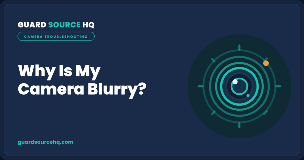 Security camera image blurry — GuardSourceHQ troubleshooting illustration